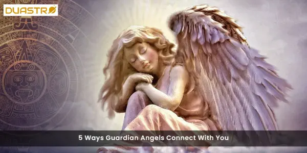 5 Ways Guardian Angels Connect With You